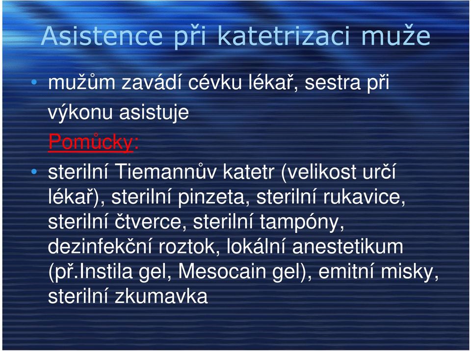 určí lékař), sterilní pinzeta, sterilní rukavice, sterilní čtverce, sterilní tampóny,