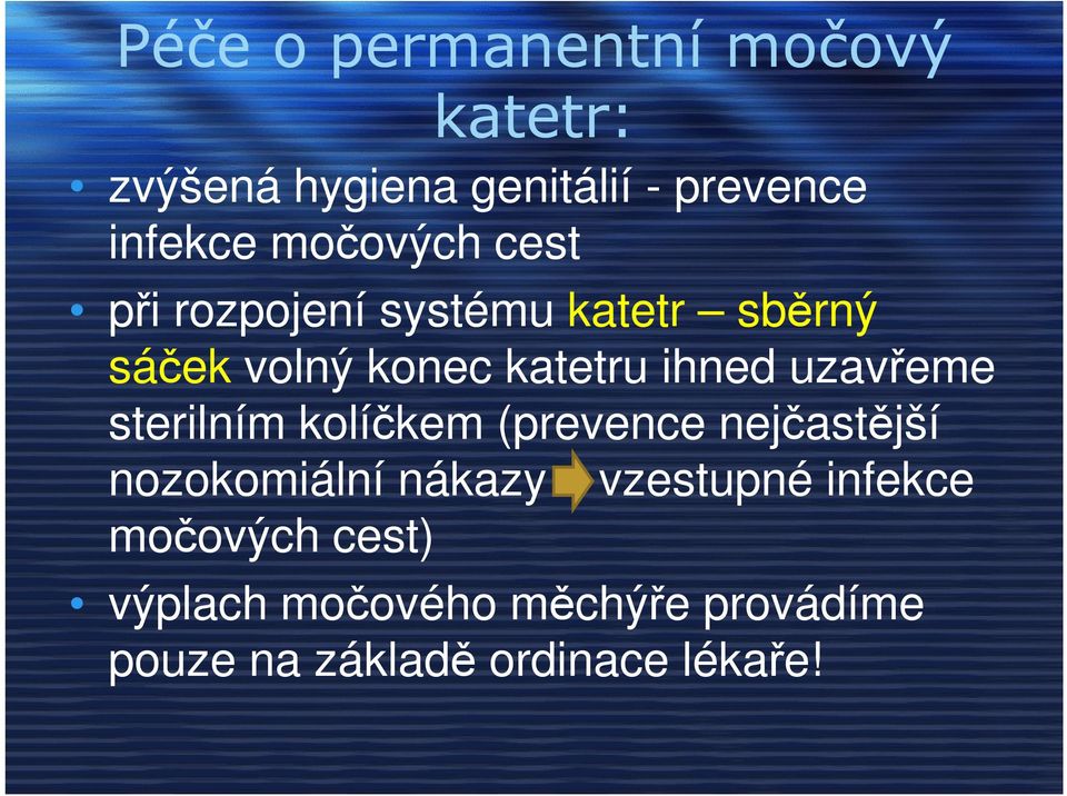 uzavřeme sterilním kolíčkem (prevence nejčastější nozokomiální nákazy vzestupné