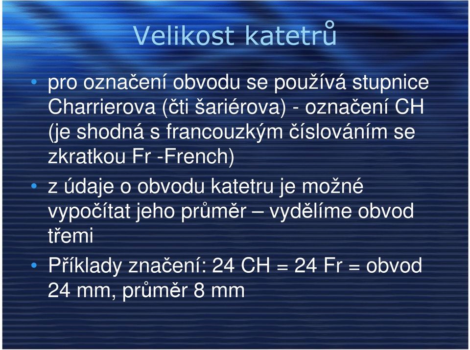 Fr -French) z údaje o obvodu katetru je možné vypočítat jeho průměr