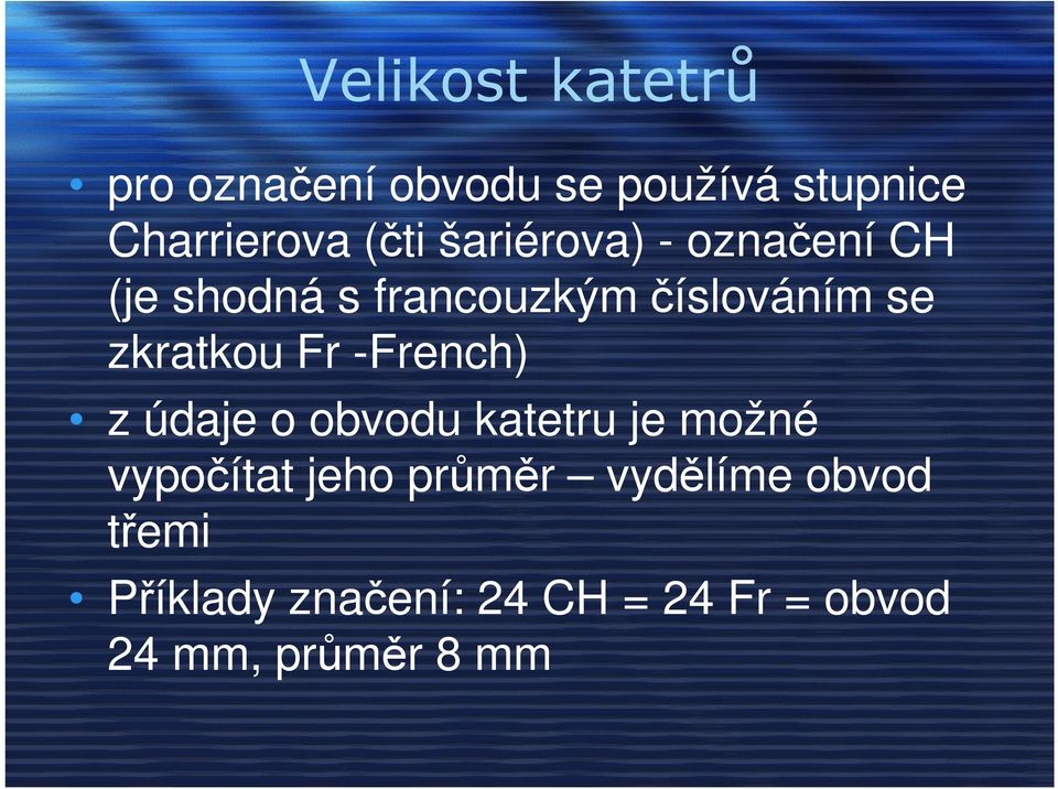 Fr -French) z údaje o obvodu katetru je možné vypočítat jeho průměr