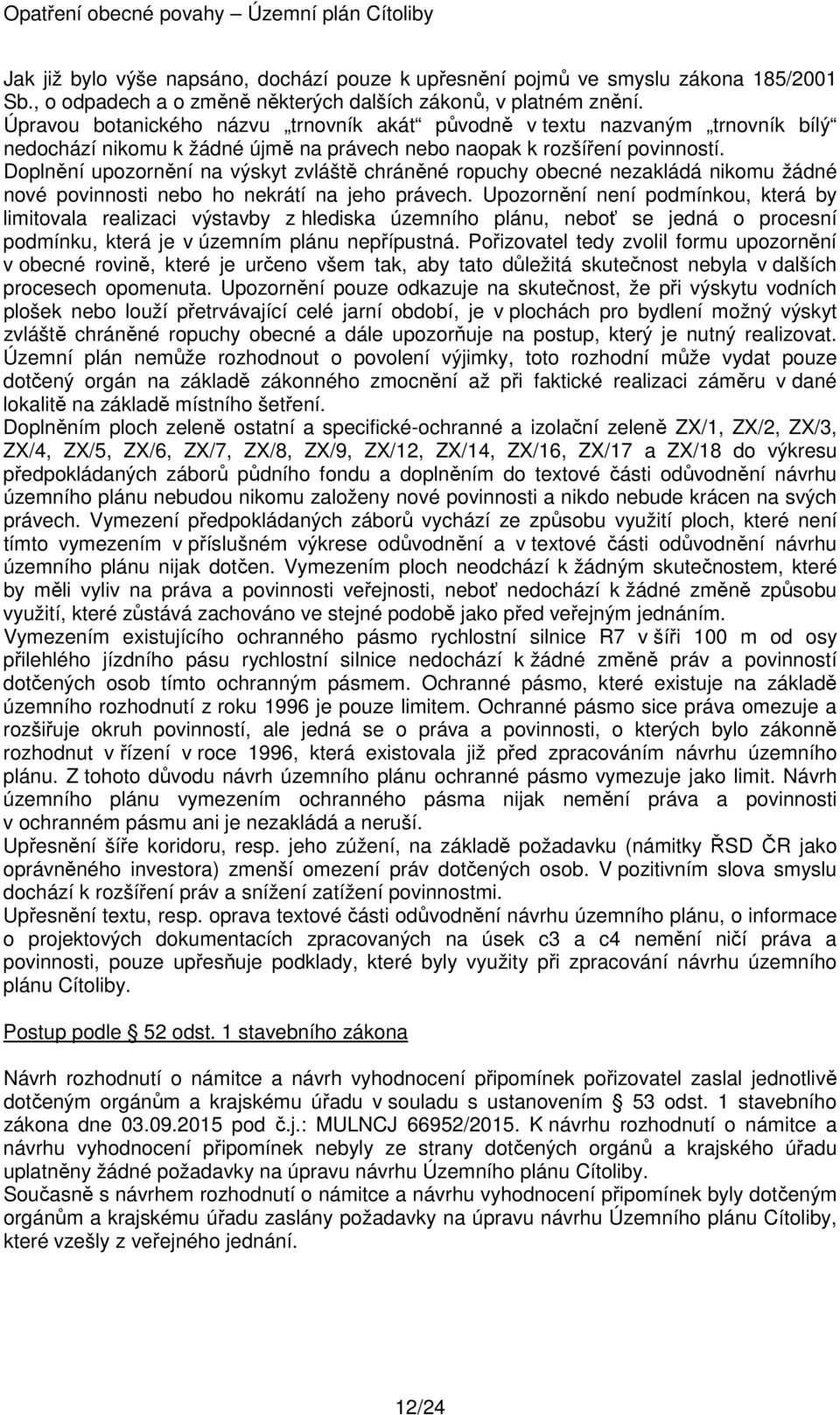 Doplnění upozornění na výskyt zvláště chráněné ropuchy obecné nezakládá nikomu žádné nové povinnosti nebo ho nekrátí na jeho právech.