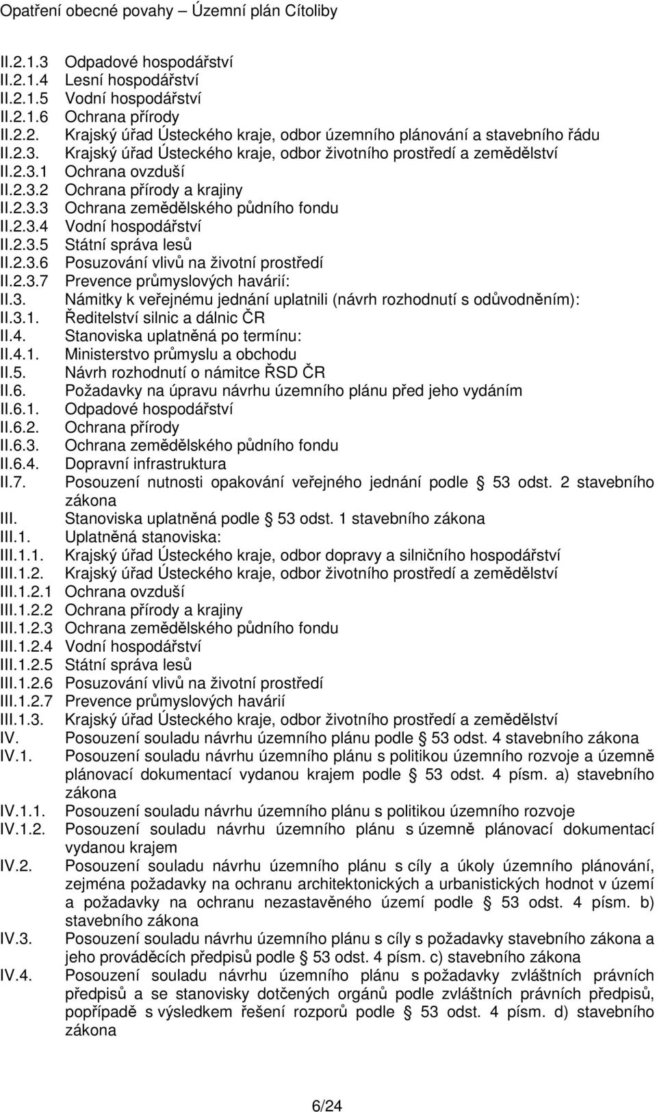 2.3.7 Prevence průmyslových havárií: II.3. Námitky k veřejnému jednání uplatnili (návrh rozhodnutí s odůvodněním): II.3.1. Ředitelství silnic a dálnic ČR II.4. Stanoviska uplatněná po termínu: II.4.1. Ministerstvo průmyslu a obchodu II.