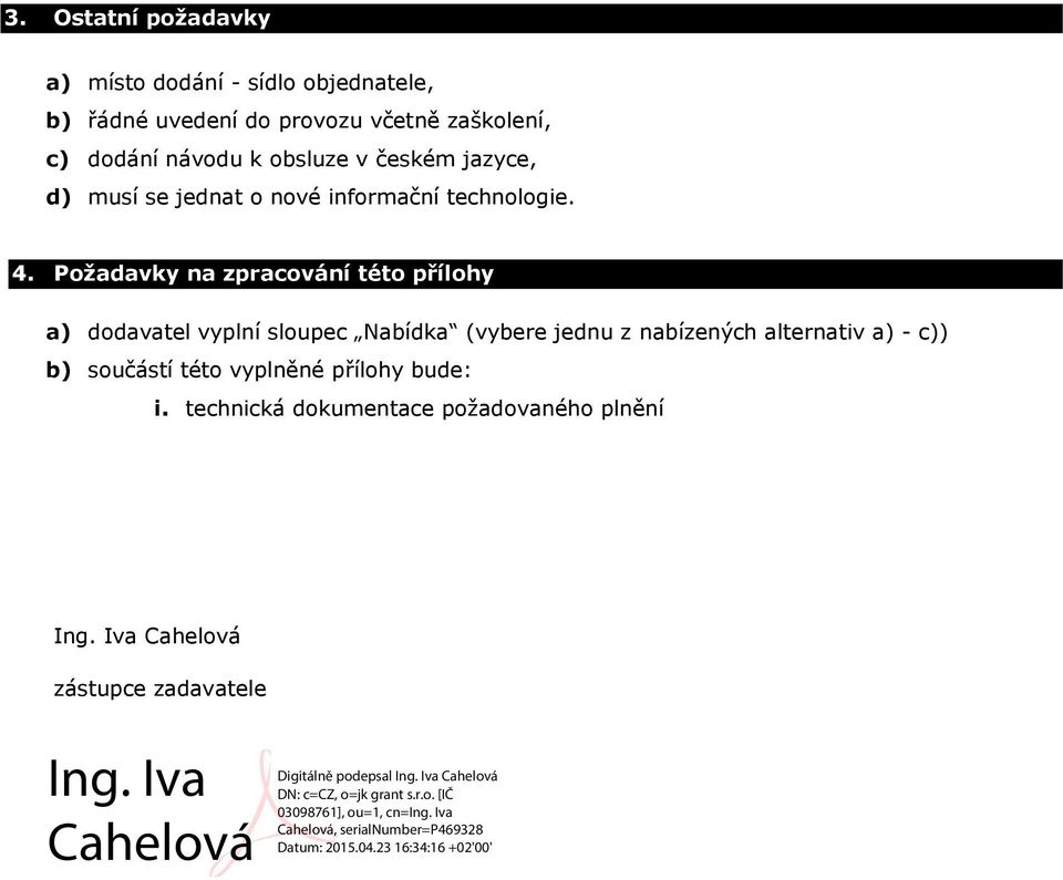 Požadavky na zpracování této přílohy a) dodavatel vyplní sloupec Nabídka (vybere jednu z nabízených alternativ