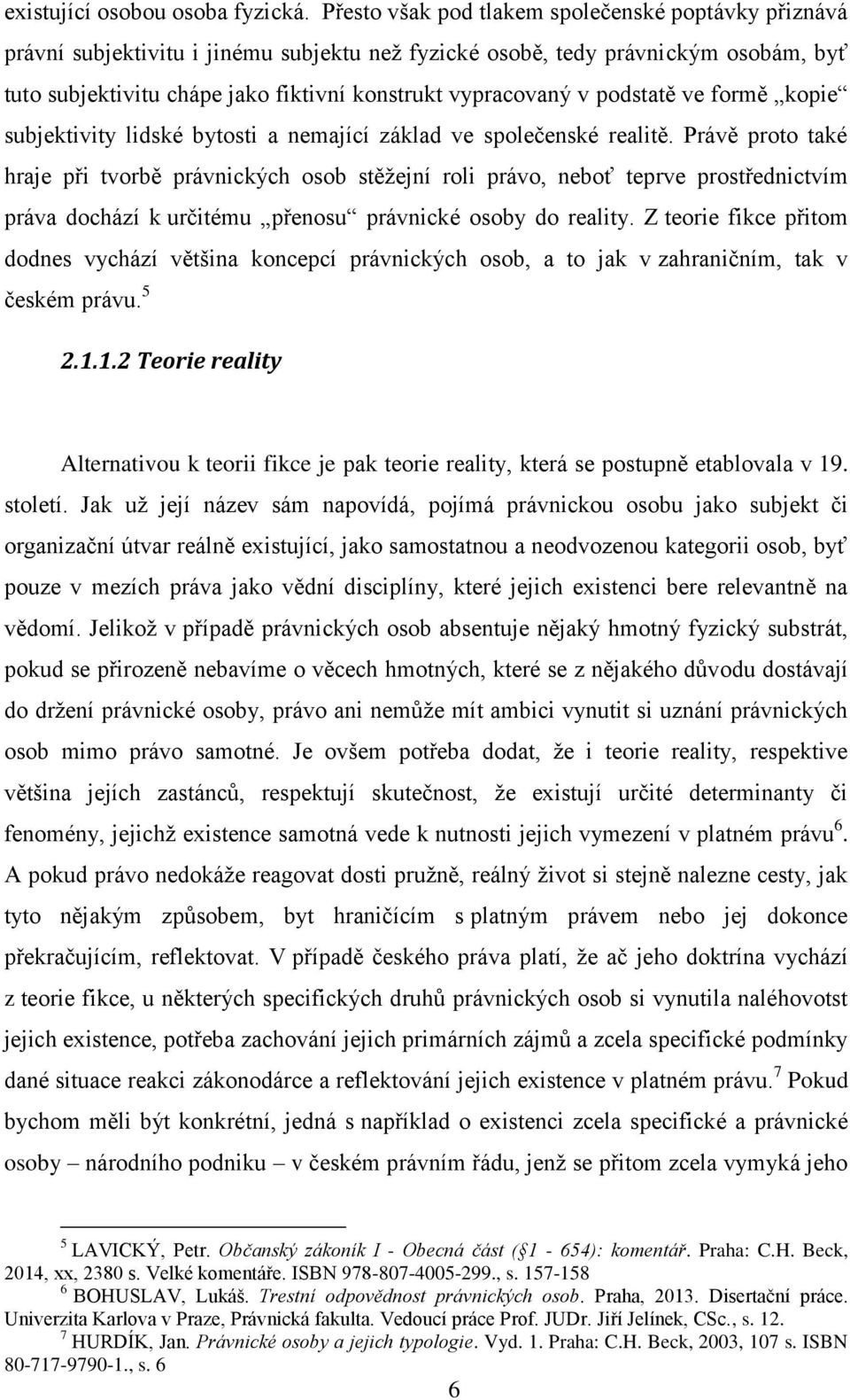 podstatě ve formě kopie subjektivity lidské bytosti a nemající základ ve společenské realitě.