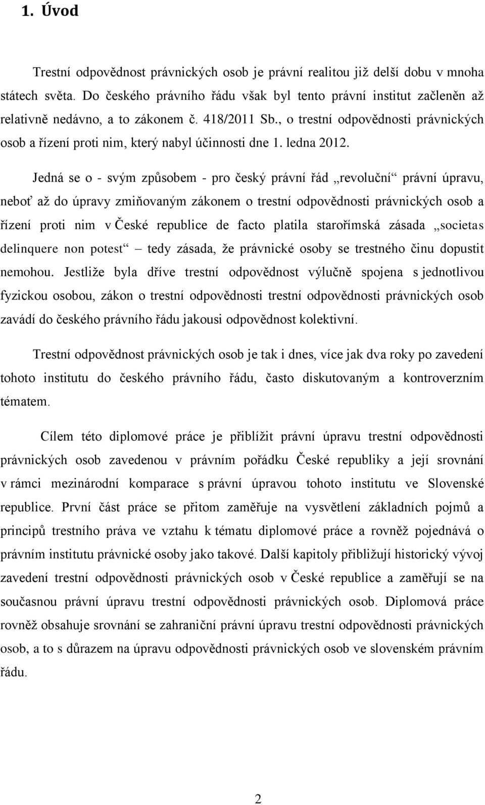 , o trestní odpovědnosti právnických osob a řízení proti nim, který nabyl účinnosti dne 1. ledna 2012.