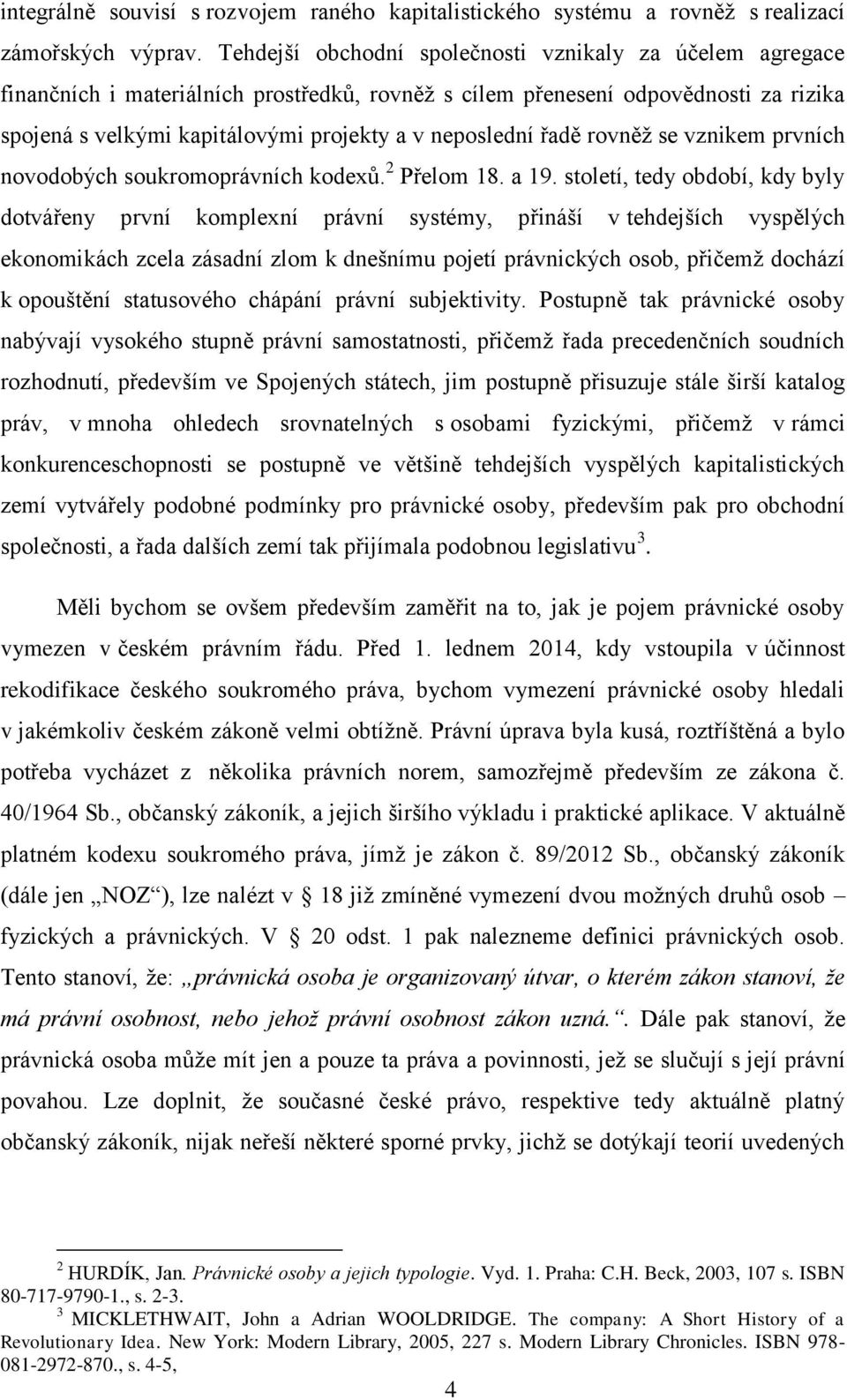 řadě rovněž se vznikem prvních novodobých soukromoprávních kodexů. 2 Přelom 18. a 19.