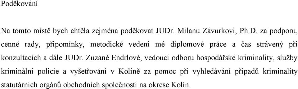 za podporu, cenné rady, připomínky, metodické vedení mé diplomové práce a čas strávený při konzultacích