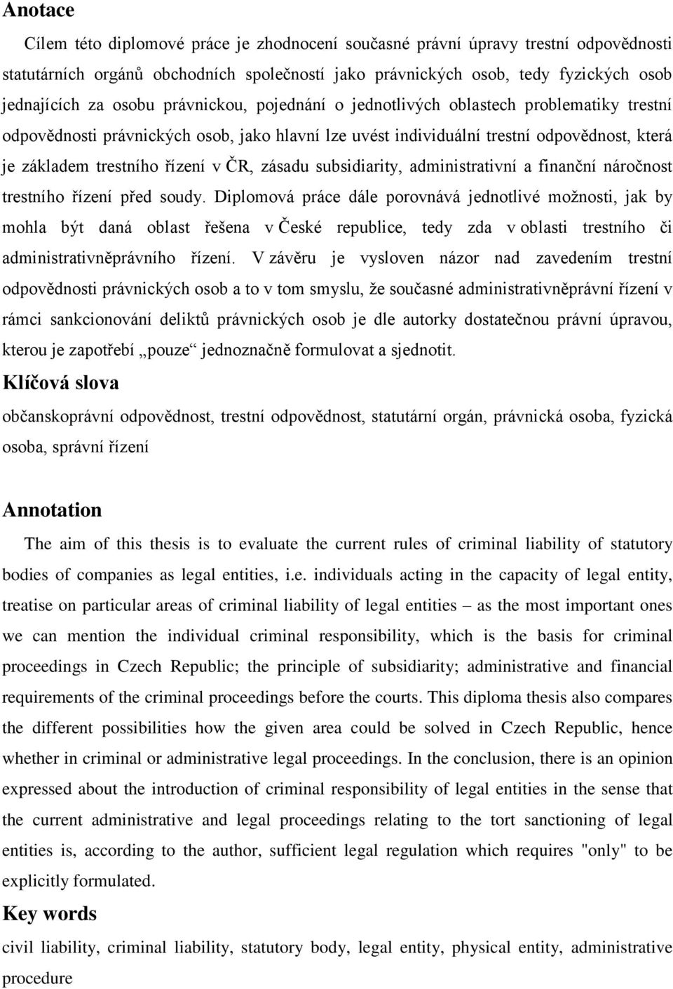 zásadu subsidiarity, administrativní a finanční náročnost trestního řízení před soudy.