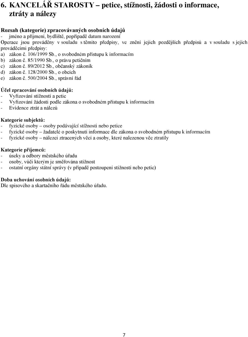 , správní řád - Vyřizování stížností a petic - Vyřizování žádosti podle zákona o svobodném přístupu k informacím - Evidence ztrát a nálezů - fyzické osoby osoby podávající stížnosti nebo petice -