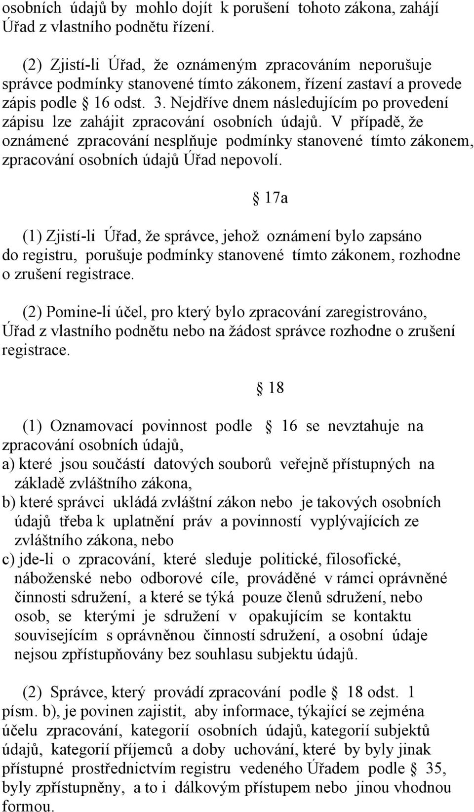 Nejdříve dnem následujícím po provedení zápisu lze zahájit zpracování osobních údajů.