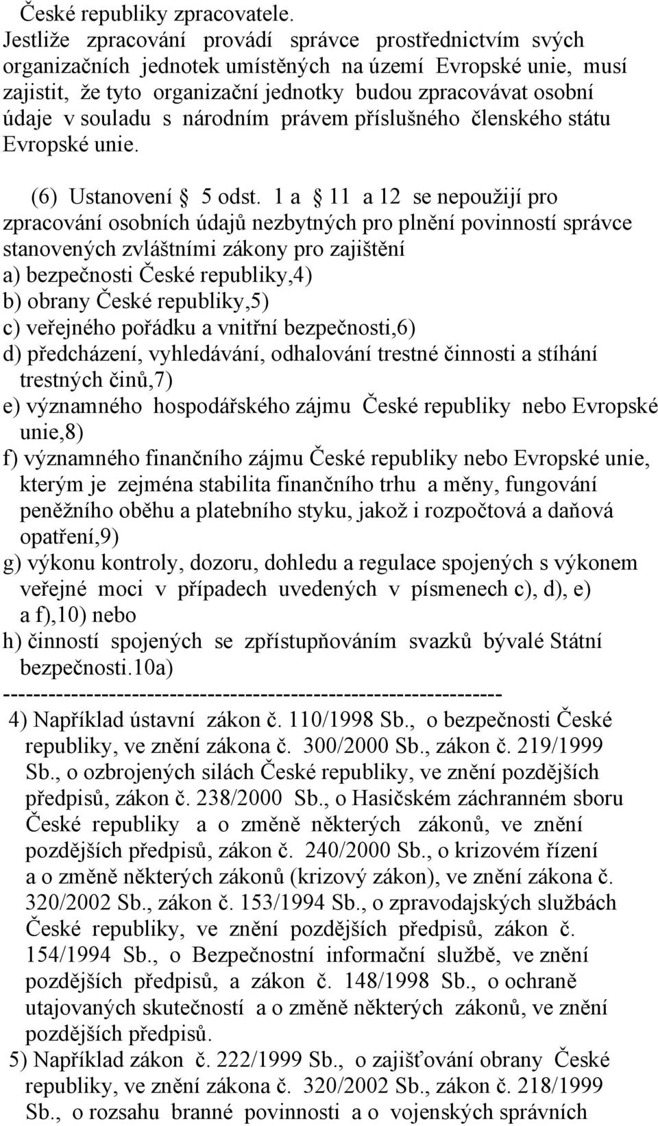 souladu s národním právem příslušného členského státu Evropské unie. (6) Ustanovení 5 odst.