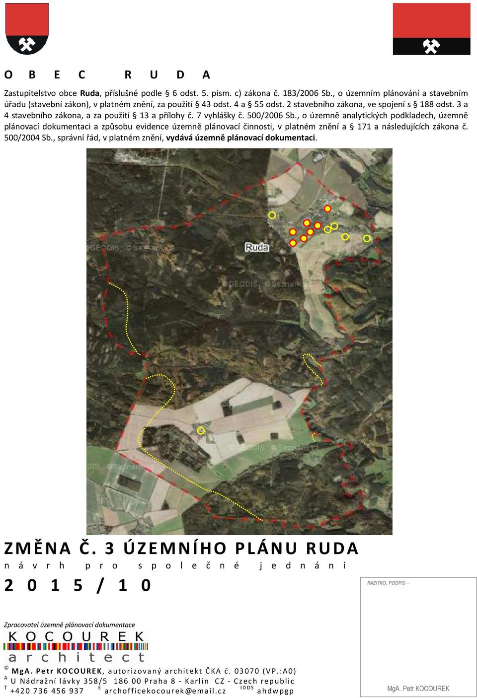 , o územně analytických podkladech, územně plánovací dokumentaci a způsobu evidence územně plánovací činnosti, v platném znění a 171 a následujících zákona č. 500/2004 Sb.