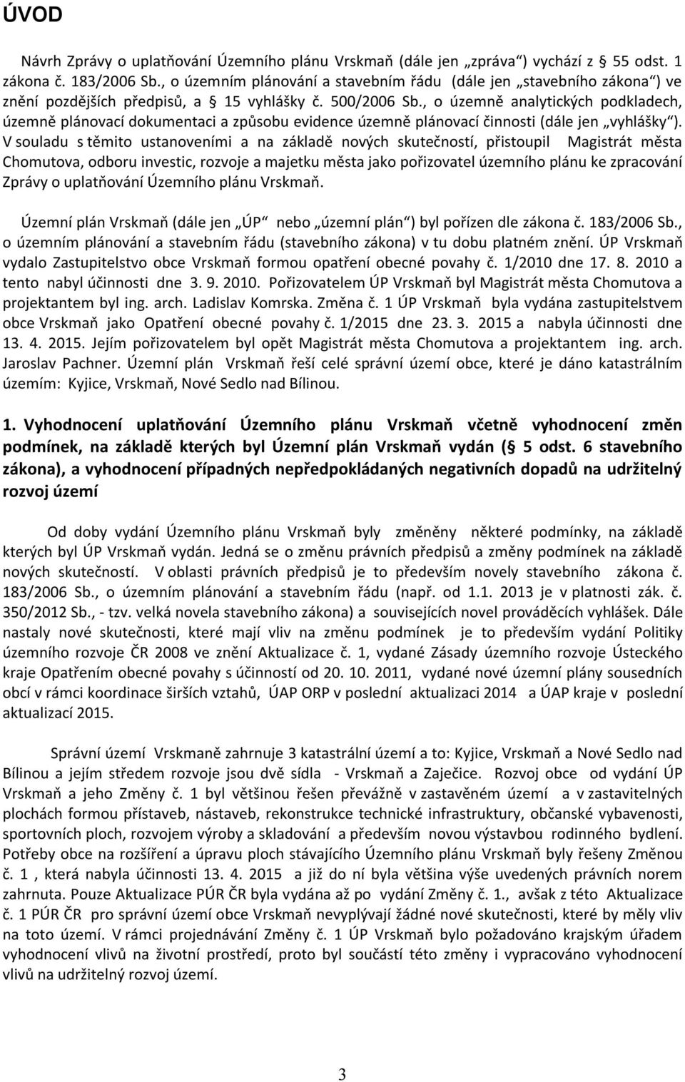 , o územně analytických podkladech, územně plánovací dokumentaci a způsobu evidence územně plánovací činnosti (dále jen vyhlášky ).