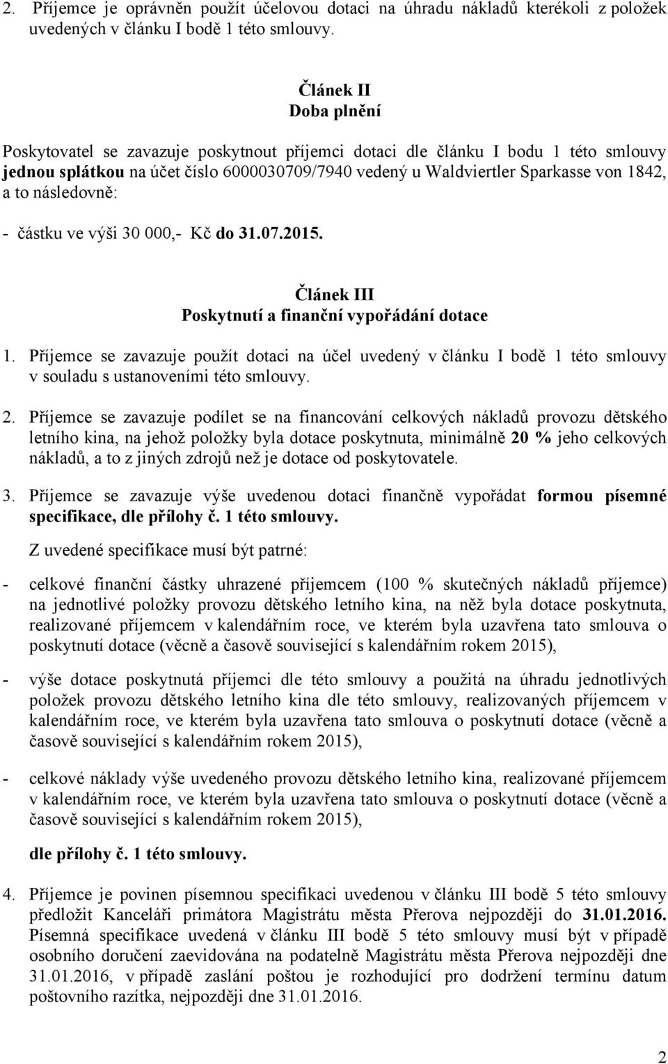 následovně: částku ve výši 30 000, Kč do 31.07.2015. Článek III Poskytnutí a finanční vypořádání dotace 1.