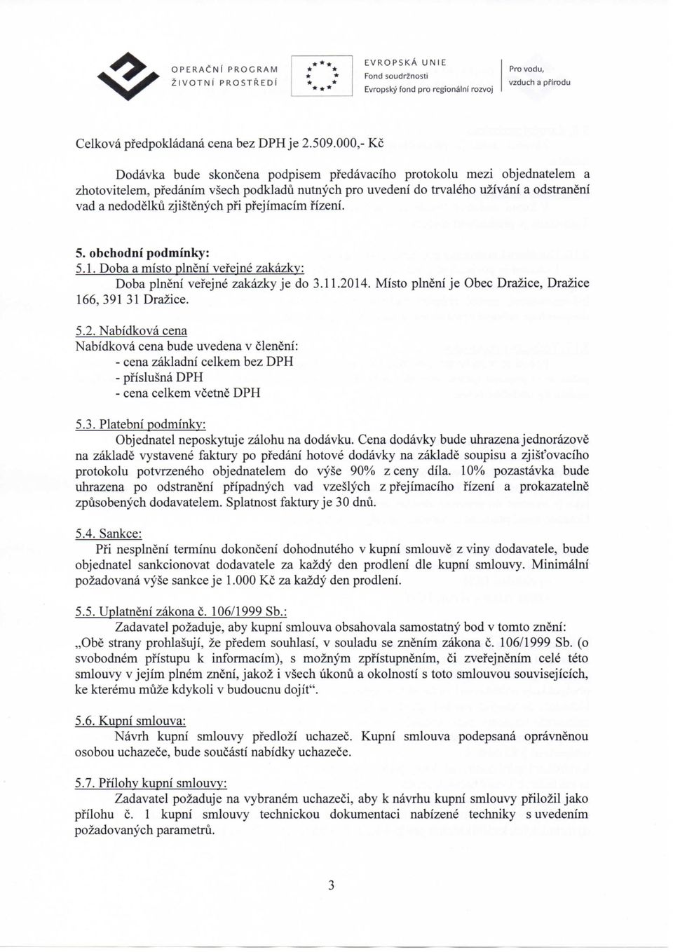 pfi pfejimacfm fizeni. 5. obchodni podminky: 5.1. Doba a misto plneni vefejne zakazky: Doba plneni vefejne zakazky je do 3.11.20