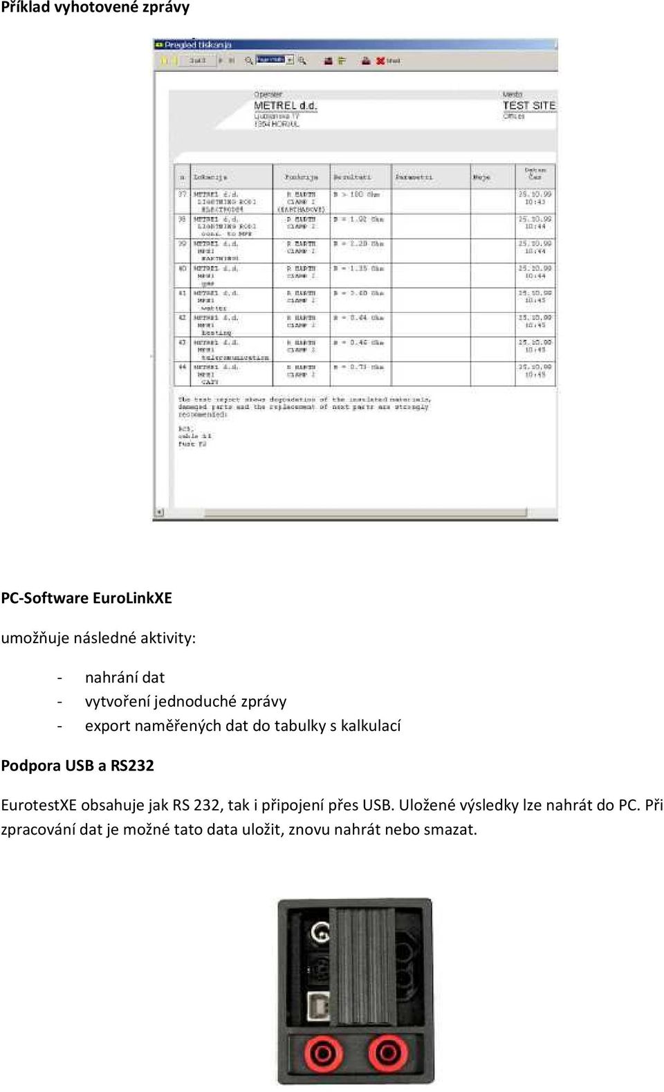 Podpora USB a RS232 EurotestXE obsahuje jak RS 232, tak i připojení přes USB.