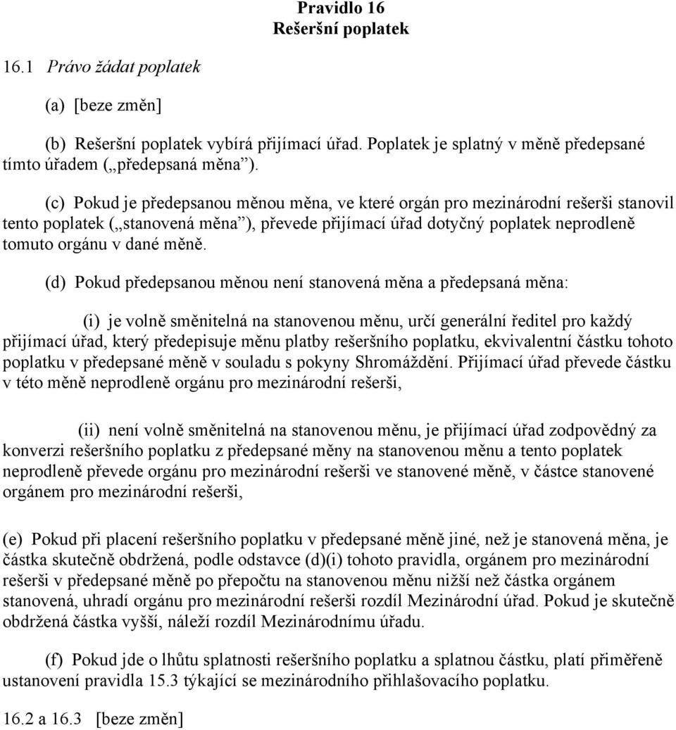 (d) Pokud předepsanou měnou není stanovená měna a předepsaná měna: (i) je volně směnitelná na stanovenou měnu, určí generální ředitel pro každý přijímací úřad, který předepisuje měnu platby