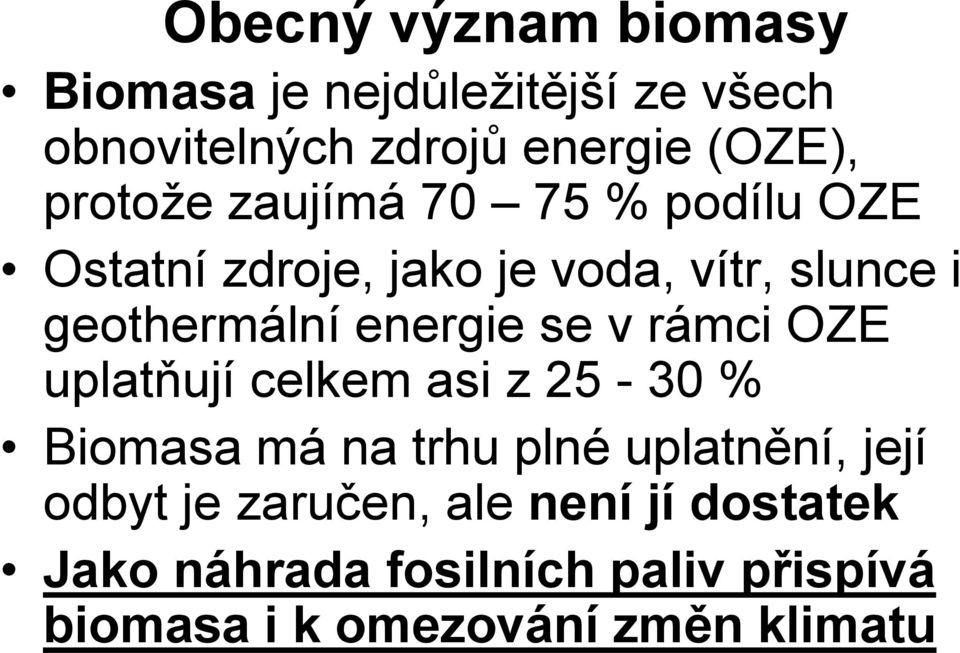 energie se v rámci OZE uplatňují celkem asi z 25-30 % Biomasa má na trhu plné uplatnění, její