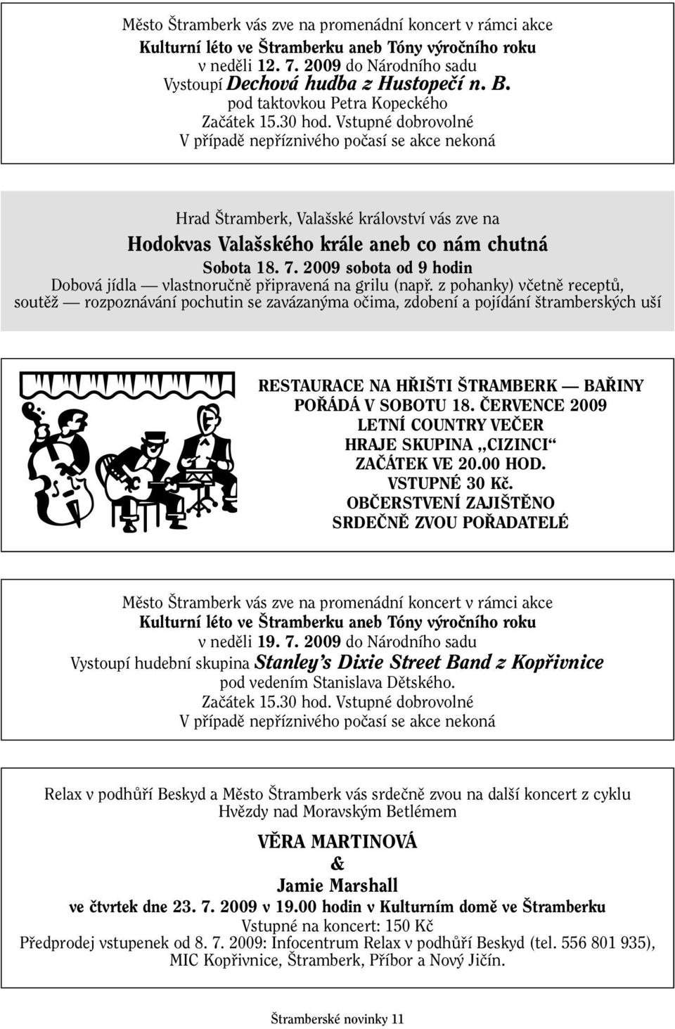Vstupné dobrovolné V pfiípadû nepfiíznivého poãasí se akce nekoná Hrad tramberk, Vala ské království vás zve na Hodokvas Vala ského krále aneb co nám chutná Sobota 18. 7.