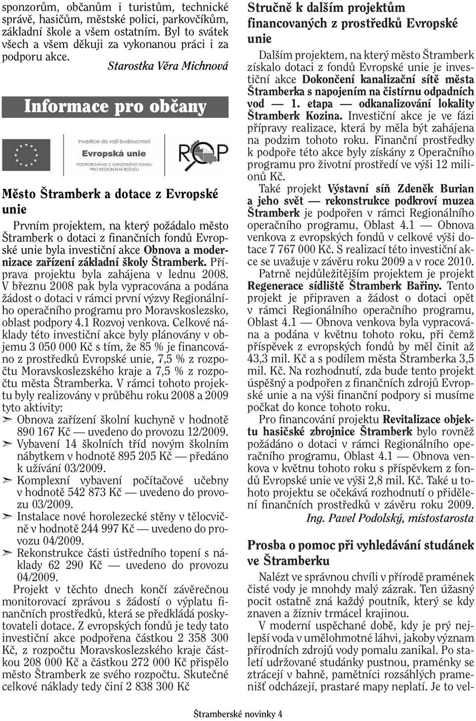 Obnova a modernizace zafiízení základní koly tramberk. Pfiíprava projektu byla zahájena v lednu 2008.