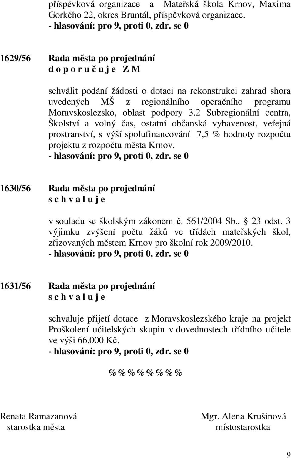 2 Subregionální centra, Školství a volný čas, ostatní občanská vybavenost, veřejná prostranství, s výší spolufinancování 7,5 % hodnoty rozpočtu projektu z rozpočtu města Krnov.