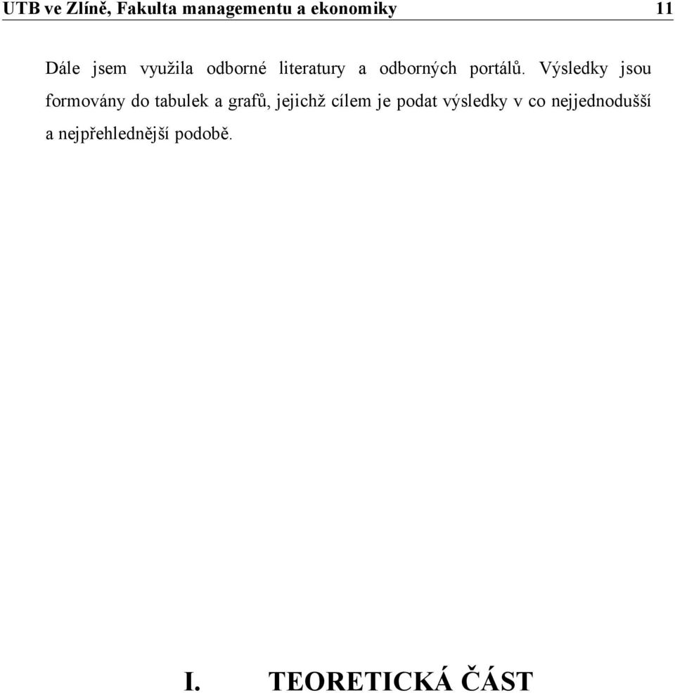Výsledky jsou formovány do tabulek a grafů,