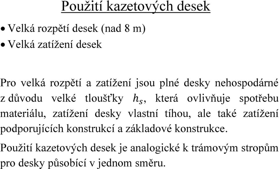 materiálu, zatížení desky vlastní tíhou, ale také zatížení podporujících konstrukcí a základové