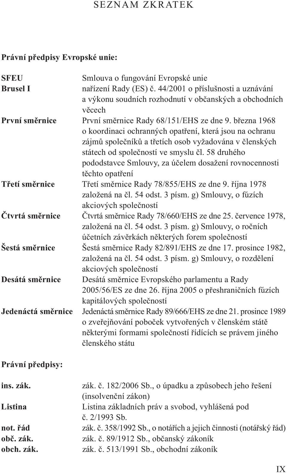 března 1968 o koordinaci ochranných opatření, která jsou na ochranu zájmů společníků a třetích osob vyžadována v členských státech od společností ve smyslu čl.