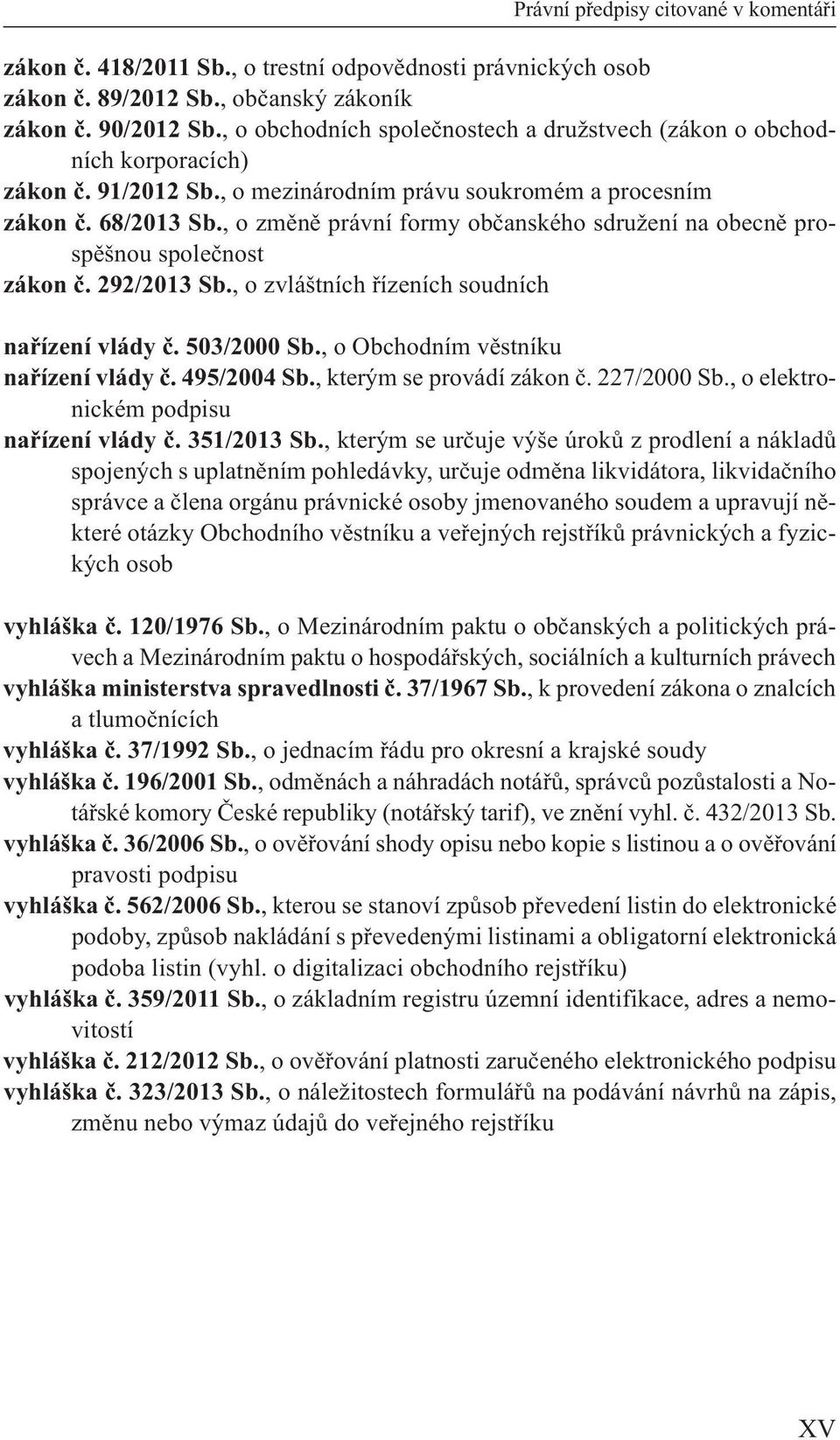 , o změně právní formy občanského sdružení na obecně prospěšnou společnost zákon č. 292/2013 Sb., o zvláštních řízeních soudních nařízení vlády č. 503/2000 Sb., o Obchodním věstníku nařízení vlády č.