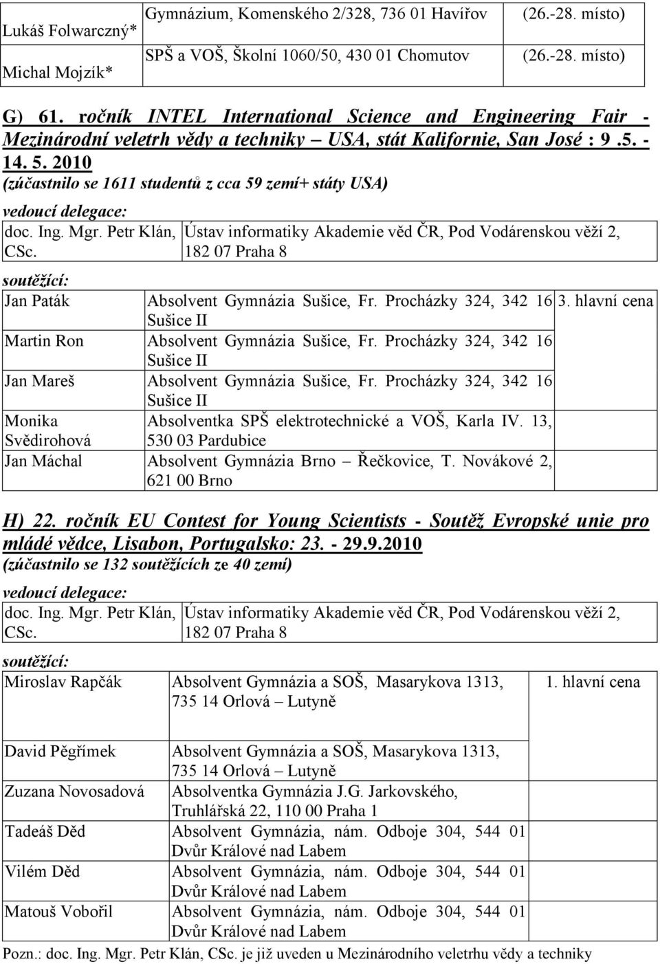 2010 (zúčastnilo se 1611 studentů z cca 59 zemí+ státy USA) doc. Ing. Mgr. Petr Klán, CSc.