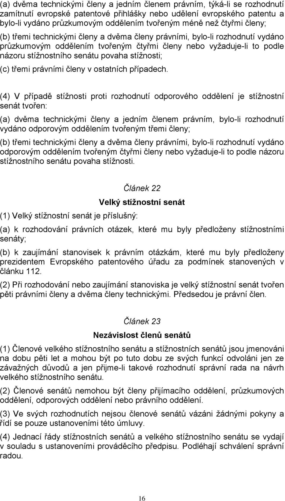 stížnosti; (c) třemi právními členy v ostatních případech.