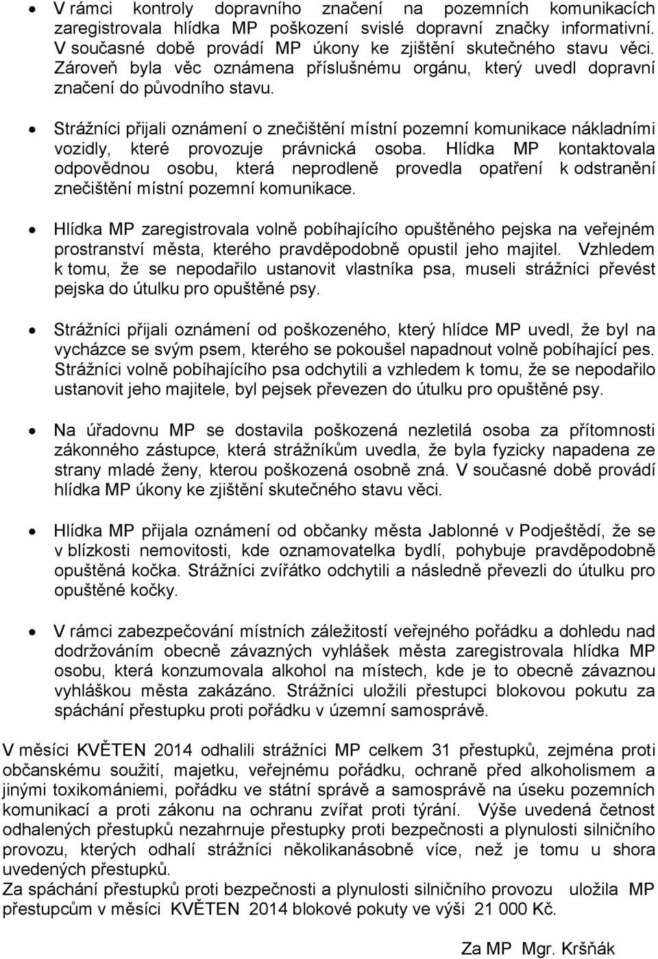 Strážníci přijali oznámení o znečištění místní pozemní komunikace nákladními vozidly, které provozuje právnická osoba.