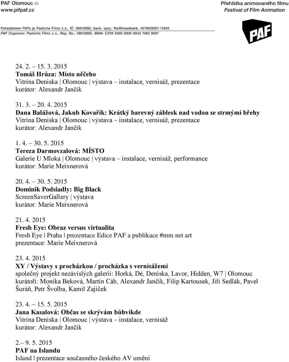 30. 5. 2015 Dominik Podsiadly: Big Black ScreenSaverGallery výstava 21. 4.