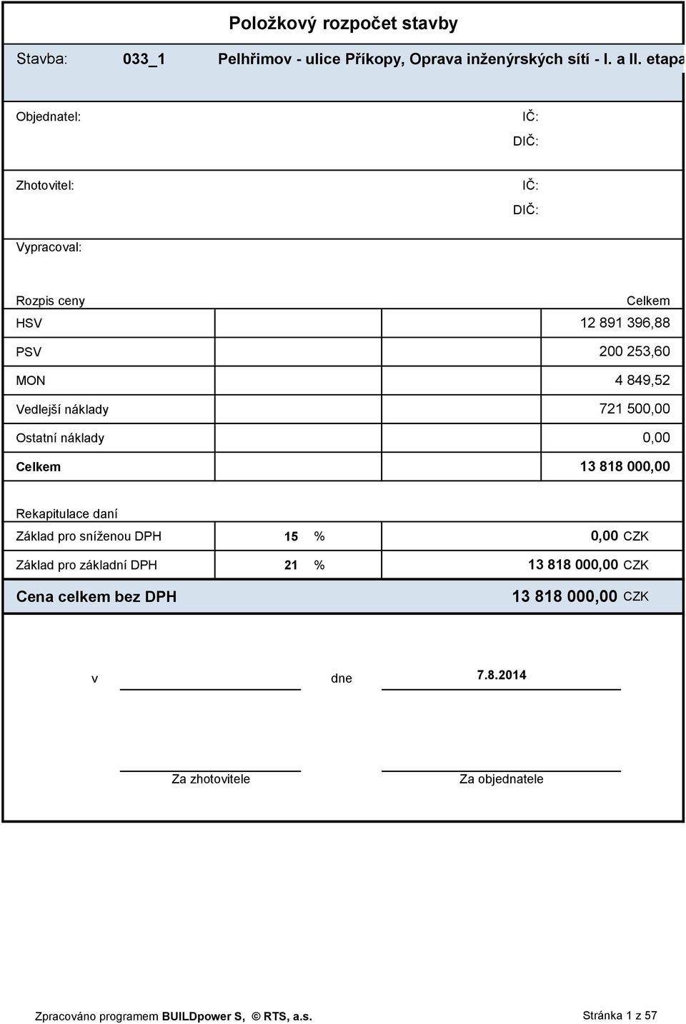 Celkem 12 891 396,88 200 253,60 4 849,52 721 500,00 0,00 13 818 000,00 Rekapitulace daní Základ pro sníženou DPH 15 % 0,00