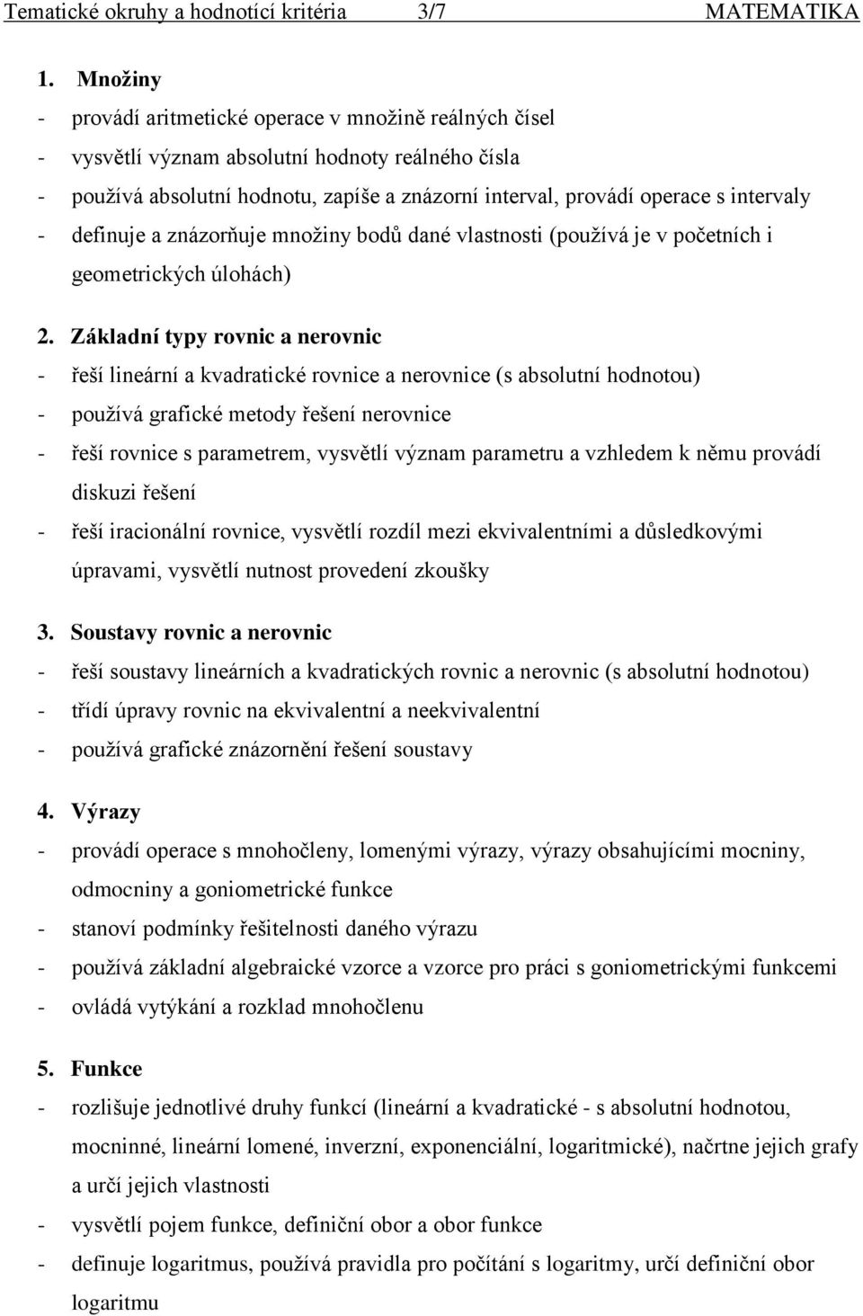 - definuje a znázorňuje množiny bodů dané vlastnosti (používá je v početních i geometrických úlohách) 2.