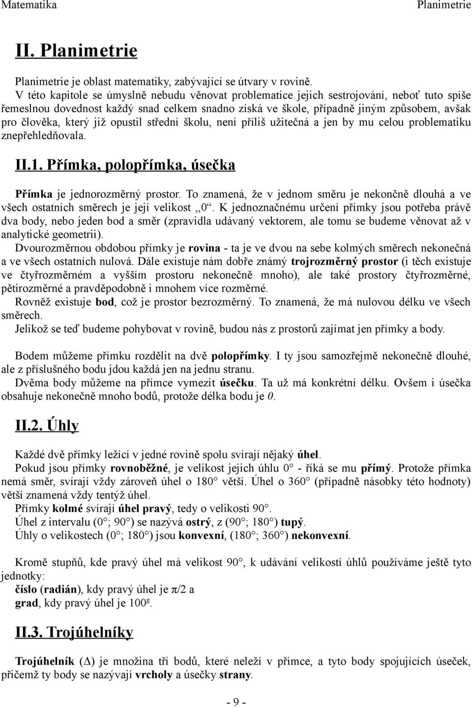 který již opustil střední školu, není příliš užitečná a jen by mu celou problematiku znepřehledňovala. II.1. Přímka, polopřímka, úsečka Přímka je jednorozměrný prostor.