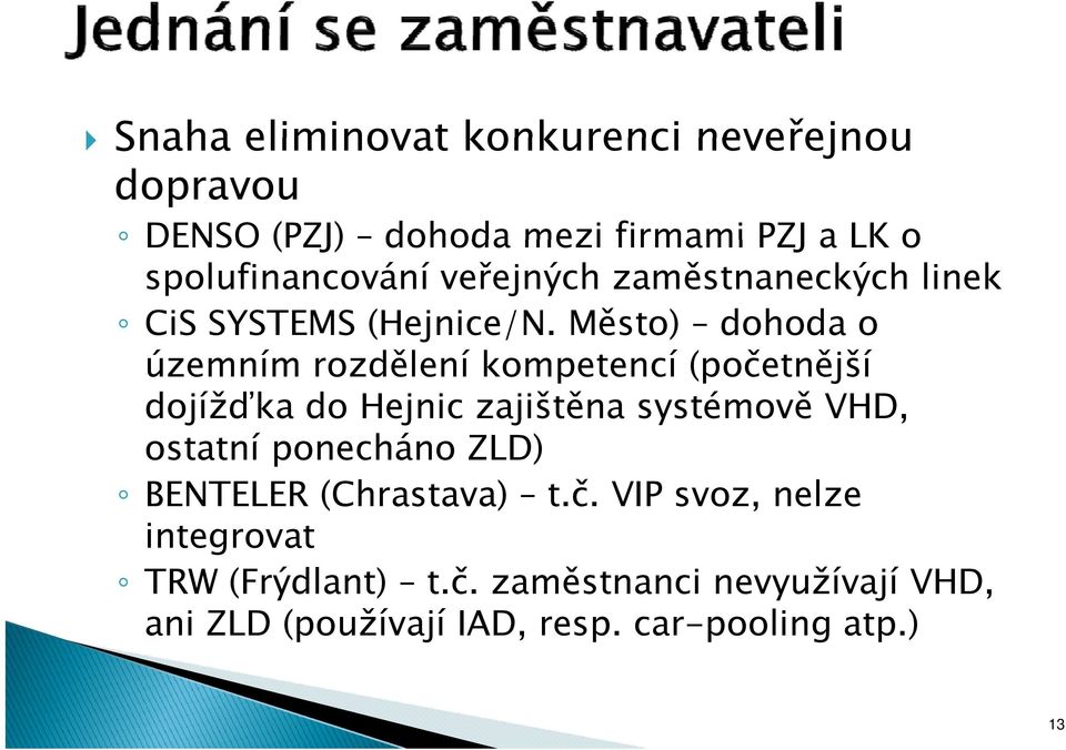 Město) dohoda o územním rozdělení kompetencí (početnější dojížďka do Hejnic zajištěna systémově VHD, ostatní