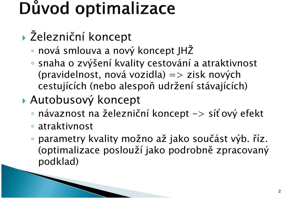 stávajících) Autobusový koncept návaznost na železniční koncept -> síťový efekt atraktivnost