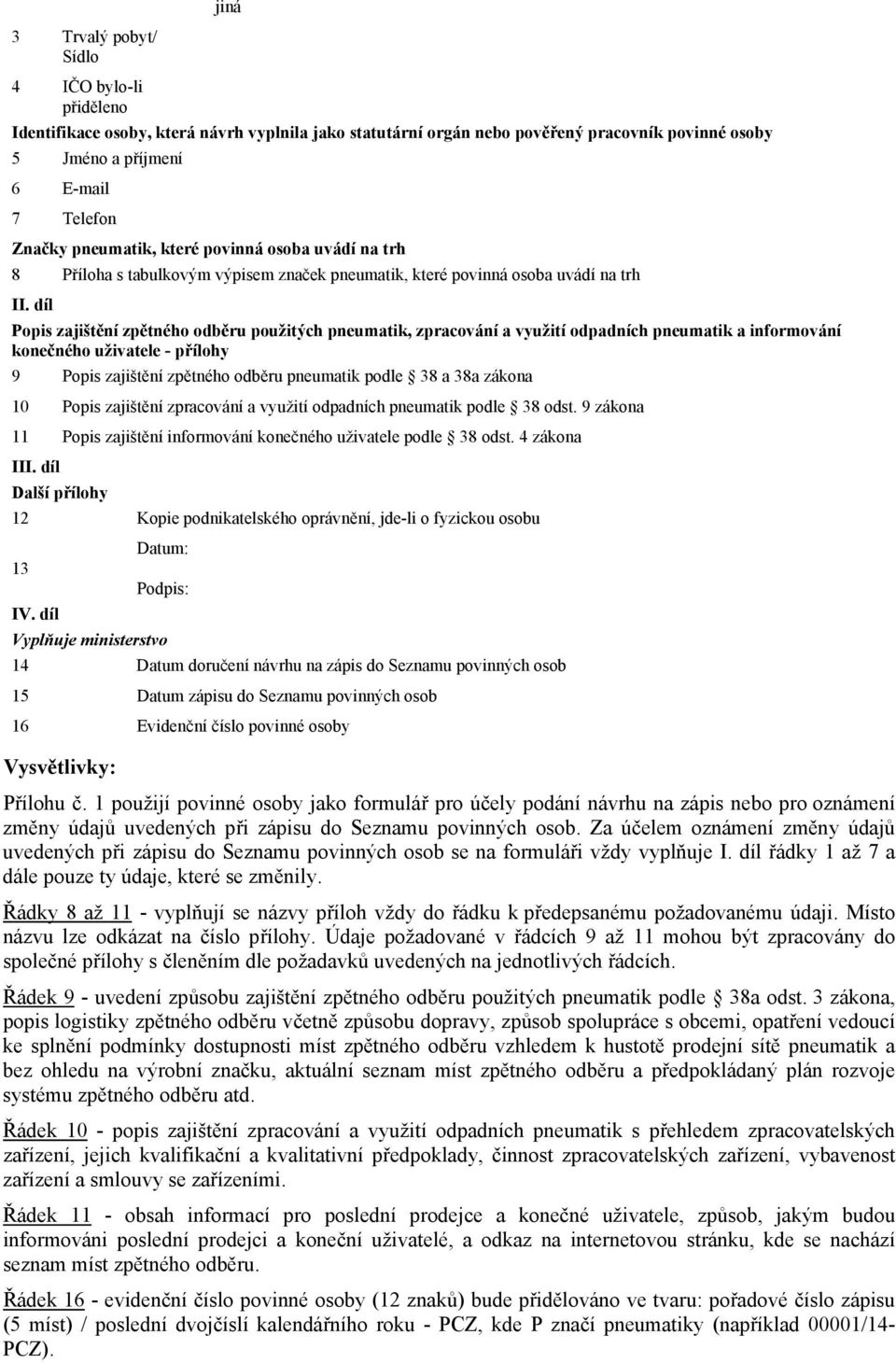 díl Popis zajištění zpětného odběru použitých pneumatik, zpracování a využití odpadních pneumatik a informování konečného uživatele - přílohy 9 Popis zajištění zpětného odběru pneumatik podle 38 a