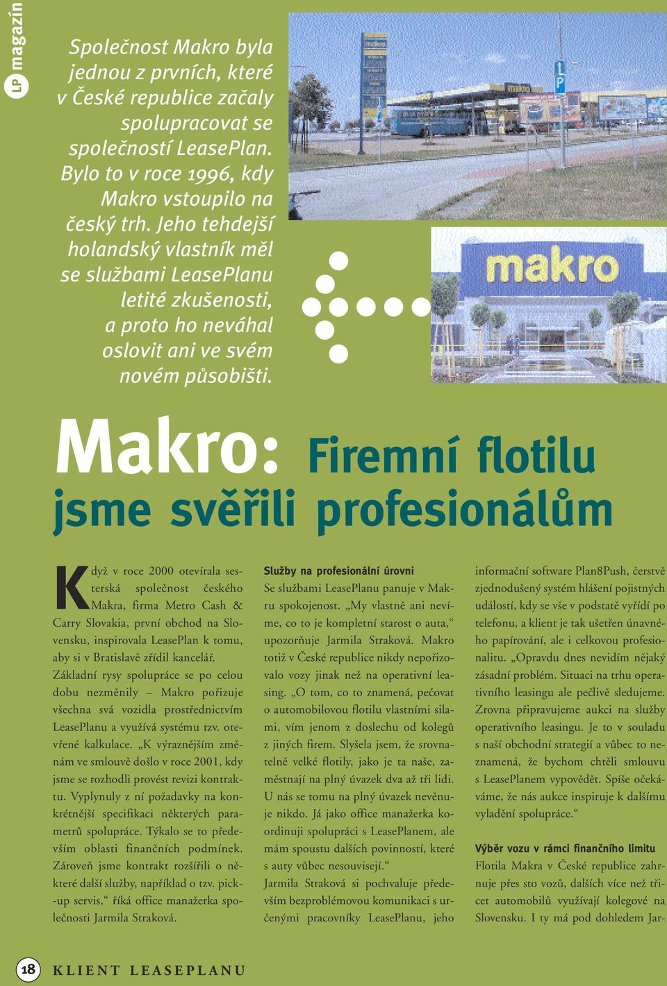 Makro: Firemní flotilu jsme svûfiili profesionálûm KdyÏ v roce 2000 otevírala sesterská spoleãnost ãeského Makra, firma Metro Cash & Carry Slovakia, první obchod na Slovensku, inspirovala LeasePlan k
