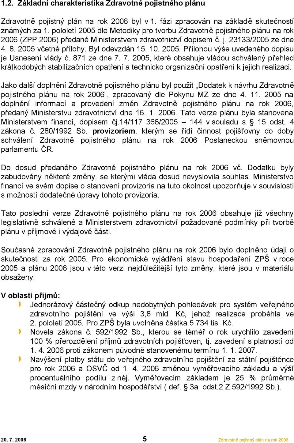 10. 2005. Přílohou výše uvedeného dopisu je Usnesení vlády č. 871 ze dne 7.