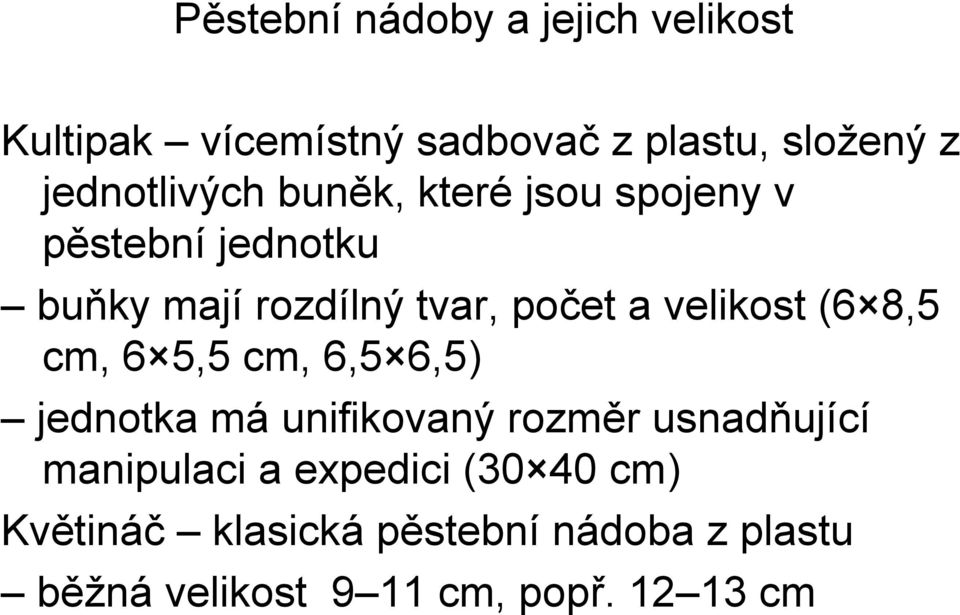 velikost (6 8,5 cm, 6 5,5 cm, 6,5 6,5) jednotka má unifikovaný rozměr usnadňující manipulaci