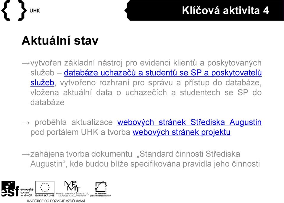 a studentech se SP do databáze proběhla aktualizace webových stránek Střediska Augustin pod portálem UHK a tvorba webových