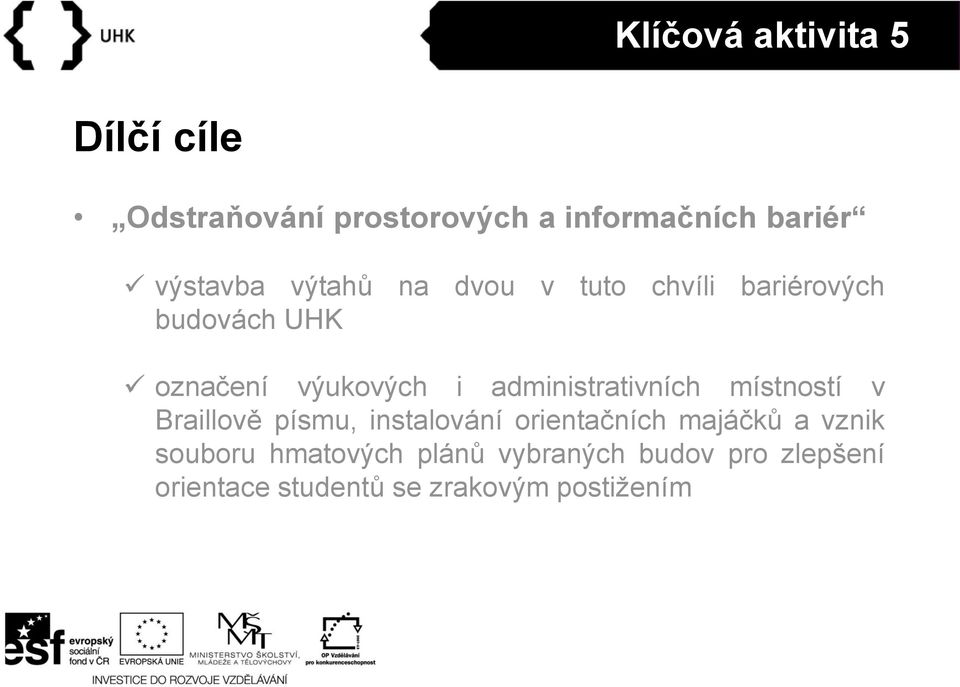 administrativních místností v Braillově písmu, instalování orientačních majáčků a