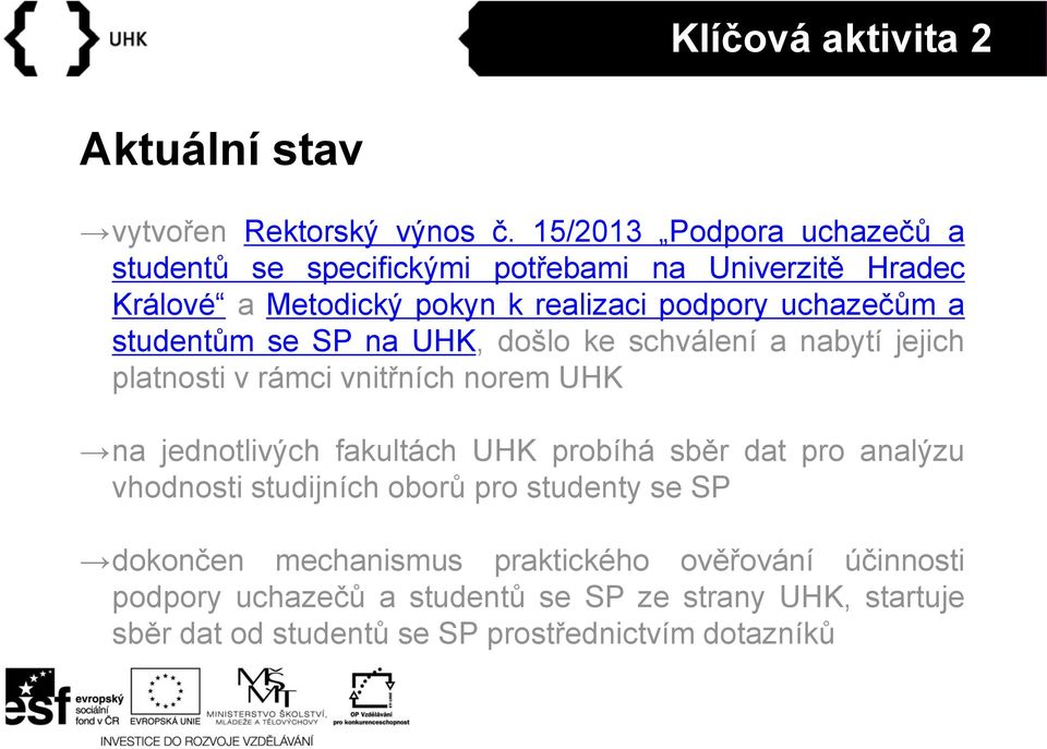 studentům se SP na UHK, došlo ke schválení a nabytí jejich platnosti v rámci vnitřních norem UHK na jednotlivých fakultách UHK probíhá sběr