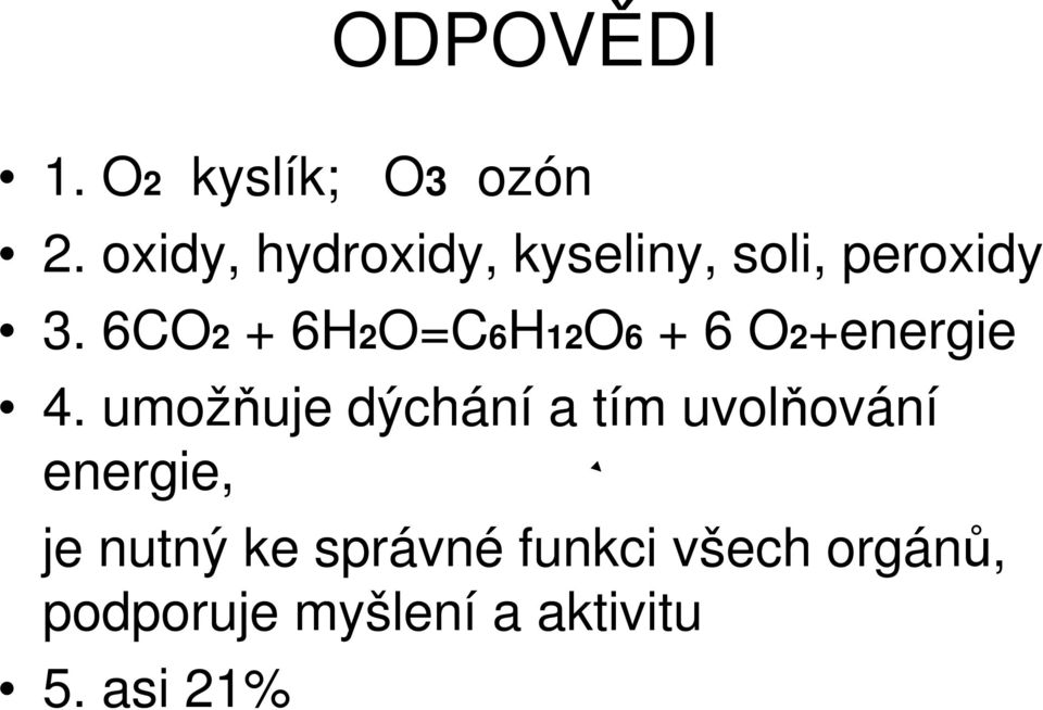 6CO2 + 6H2O=C6H12O6 + 6 O2+energie 4.