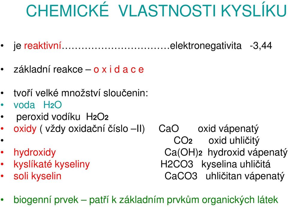 oxid vápenatý CO2 oxid uhličitý hydroxidy Ca(OH)2 hydroxid vápenatý kyslíkaté kyseliny H2CO3