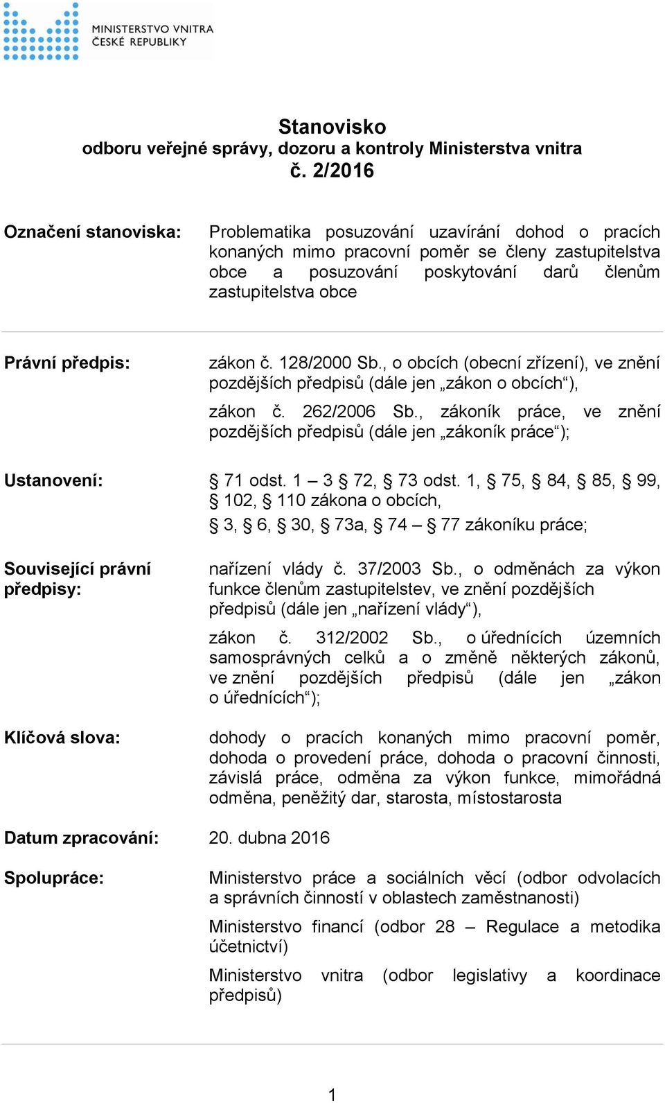 předpis: zákon č. 128/2000 Sb., o obcích (obecní zřízení), ve znění pozdějších předpisů (dále jen zákon o obcích ), zákon č. 262/2006 Sb.