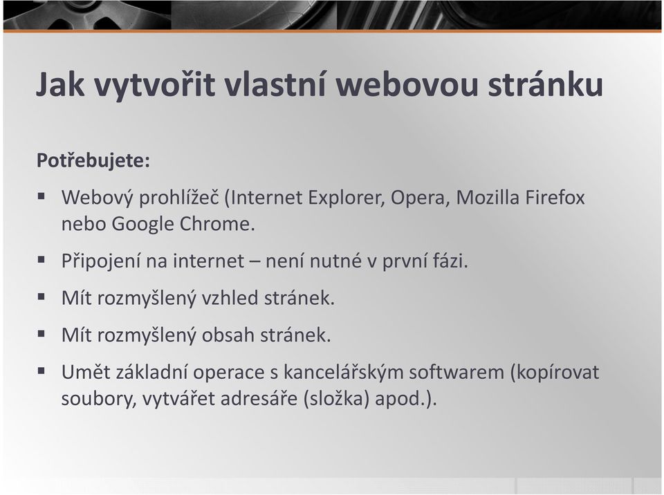 Připojenínainternet není nutné v první fázi. Mít rozmyšlený vzhled stránek.