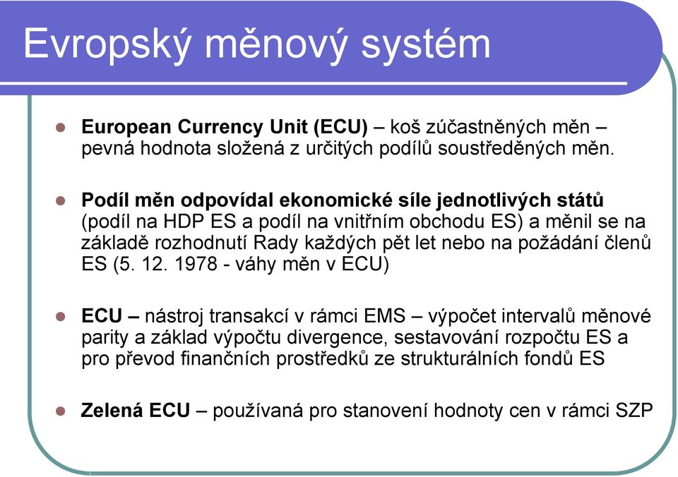 každých pět let nebo na požádání členů ES (5. 12.